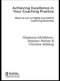 Achieving Excellence in Your Coaching Practice - Gladeana Mcmahon, Christine Wilding, Stephen Palmer