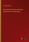 Cover-Bild zum Titel 'Memoria intorno alla vita della beata Angelina de' Conti di Marsciano' von 'Giocondo Pettinari'