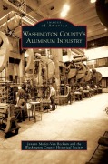 Cover-Bild zum Titel 'Washington County's Aluminum Industry' von 'Janean Mollet-Van Beckum, Washington County Historical Society'