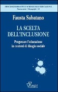 Cover-Bild zum Titel 'La scelta dell'inclusione. Progettare l'educazione in contesti di disagio sociale' von 'Fausta Sabatano'