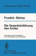 Cover-Bild zum Titel 'Die Gesprächsführung des Arztes' von 'Frances M. Bishop, Robert E. Froelich'