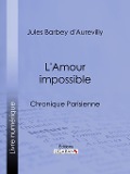 L'Amour impossible - Ligaran, Jules Barbey D'Aurevilly