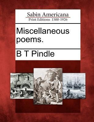 Miscellaneous Poems. - B T Pindle