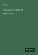 Cover-Bild zum Titel 'Münchener Morgenblatt' von 'Anonym'