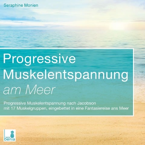 Progressive Muskelentspannung am Meer {Progressive Muskelentspannung, Jacobson, 17 Muskelgruppen} inkl. Fantasiereise - CD - Seraphine Monien
