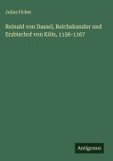 Cover-Bild zum Titel 'Reinald von Dassel, Reichskanzler und Erzbischof von Köln, 1156-1167' von 'Julius Ficker'