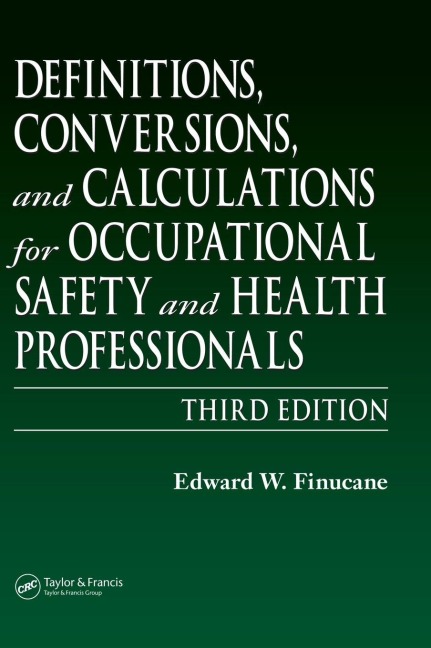 Definitions, Conversions, and Calculations for Occupational Safety and Health Professionals - Edward W. Finucane