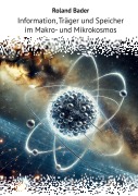 Cover-Bild zum Titel 'Information, Träger und Speicher im Makro- und Mikrokosmos' von 'Roland Bader'