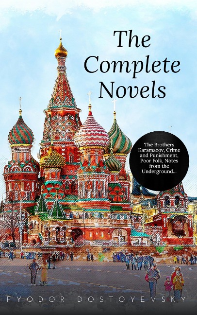 Fyodor Dostoyevsky: The Complete Novels - Fyodor Dostoyevsky