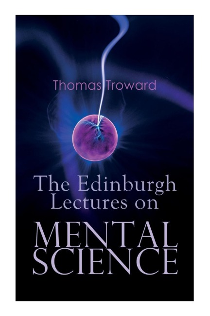 The Edinburgh Lectures on Mental Science - Thomas Troward