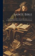 Cover-Bild zum Titel 'Sainte Bible: Contenant L'ancien Et Le Nouveau Testament: Avec Un Commentaire Litteral Inserée Dan La Traduction Françoise' von 'Anonymous'
