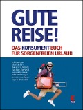 Gute Reise! Das KONSUMENT-Buch für sorgenfreien Urlaub - Manfred Lappe