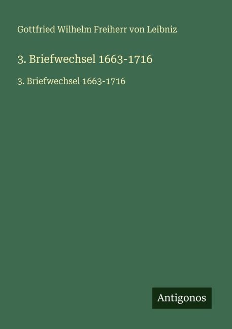 3. Briefwechsel 1663-1716 - Gottfried Wilhelm Freiherr Von Leibniz