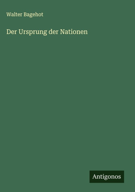 Der Ursprung der Nationen - Walter Bagehot