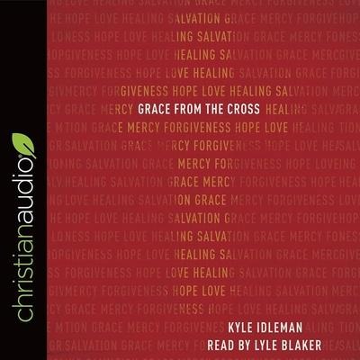 Grace from the Cross - Kyle Idleman