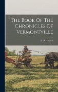The Book Of The Chronicles Of Vermontville - D W Church