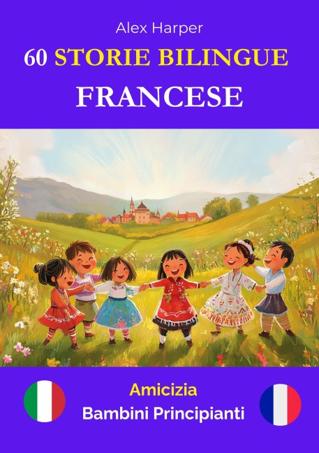 60 Storie Bilingue per Imparare Il Francese : Amicizia per Bambini Principianti - Alex Harper