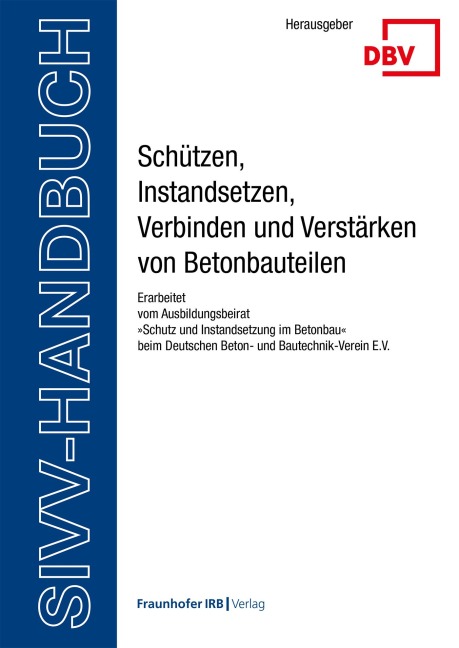 SIVV-Handbuch. Schützen, Instandsetzen, Verbinden und Verstärken von Betonbauteilen. Ausgabe 2025 - 
