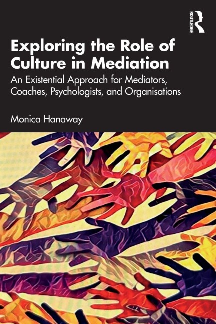 Exploring the Role of Culture in Mediation - Monica Hanaway