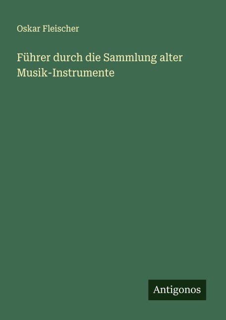 Führer durch die Sammlung alter Musik-Instrumente - Oskar Fleischer