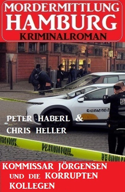 Kommissar Jörgensen und die korrupten Kollegen: Mordermittlung Hamburg Kriminalroman - Peter Haberl, Chris Heller