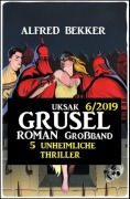 Cover-Bild zum Titel 'Uksak Grusel-Roman Großband 6/2019 - 5 unheimliche Thriller' von 'Alfred Bekker'
