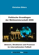 Cover-Bild zum Titel 'Politische Grundlagen der Weltmeisterschaft 2006' von 'Christian Ehlers'
