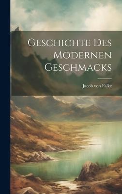 Geschichte des Modernen Geschmacks - Jacob Von Falke