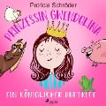 Cover-Bild zum Titel 'Prinzessin Gwendolina: Ein königlicher Auftritt' von 'Patricia Schröder'