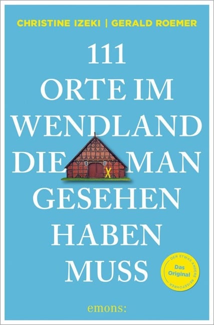 111 Orte im Wendland, die man gesehen haben muss - Christine Izeki