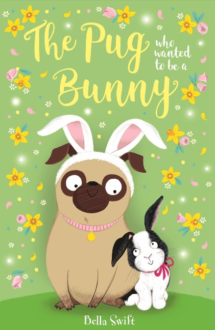 The Pug who wanted to be a Bunny - Bella Swift