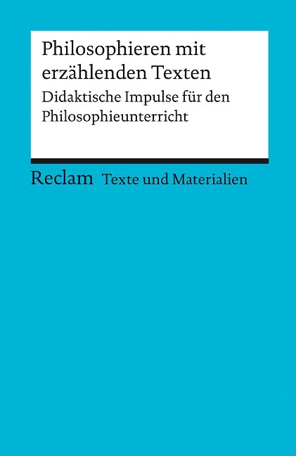 Philosophieren mit erzählenden Texten. Didaktische Impulse für den Philosophieunterricht - 