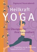 Cover-Bild zum Titel 'Heilkraft Yoga. 100 Übungen für Ihre Gesundheit. Empfohlen von der Deutschen Yogagesellschaft e. V.' von 'Sigmund Feuerabendt'
