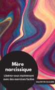 Cover-Bild zum Titel 'Mère narcissique Libérez-vous maintenant avec des exercices faciles' von 'Valentin Ducane'
