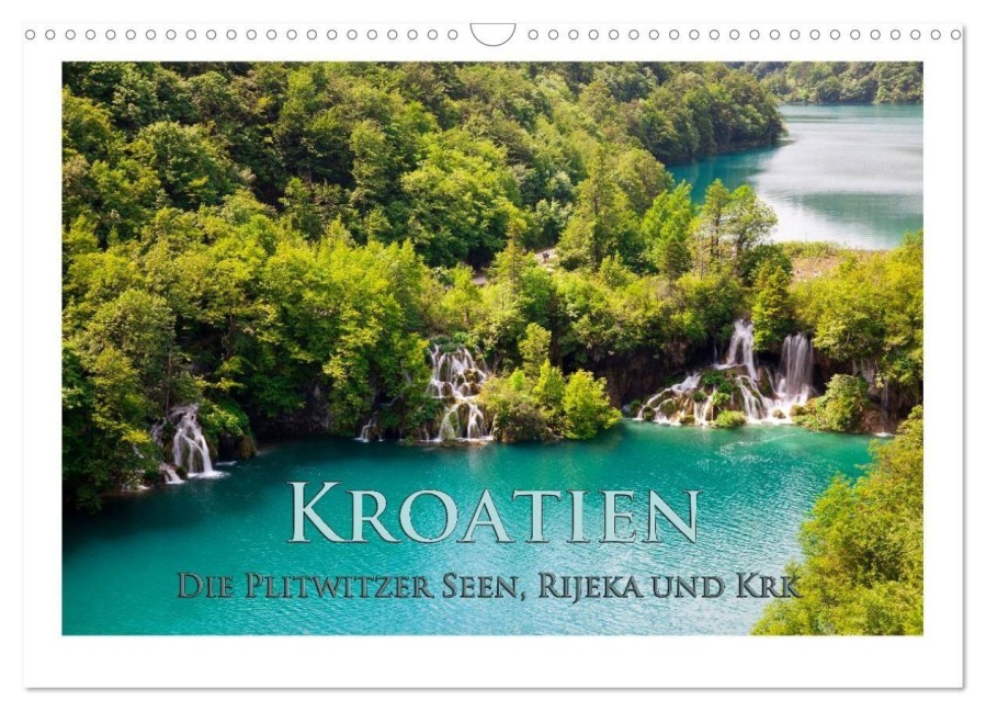 Kroatien - Plitwitzer Seen, Rijeka und Krk (Wandkalender 2027 DIN A3 quer), CALVENDO Monatskalender - Rick Janka