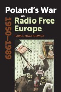 Cover-Bild zum Titel 'Poland's War on Radio Free Europe, 1950-1989' von 'Pawel Machcewicz'