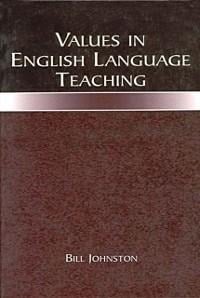 Values in English Language Teaching - Bill Johnston