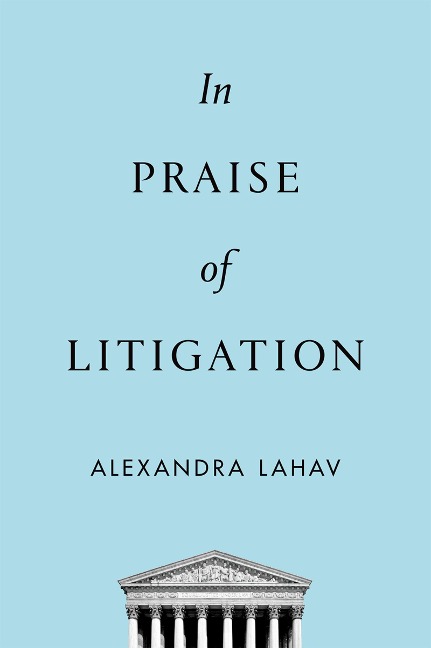 In Praise of Litigation - Alexandra Lahav