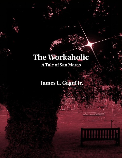 The Workaholic: A Tale of San Marco - James L. Gagni Jr.