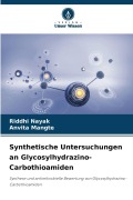 Cover-Bild zum Titel 'Synthetische Untersuchungen an Glycosylhydrazino-Carbothioamiden' von 'Riddhi Nayak, Anvita Mangte'