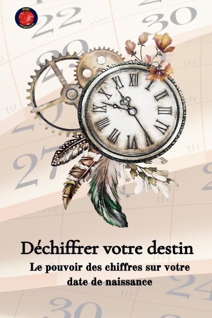 Déchiffrer votre destin Le pouvoir des chiffres sur votre date de naissance - Alina Rubi