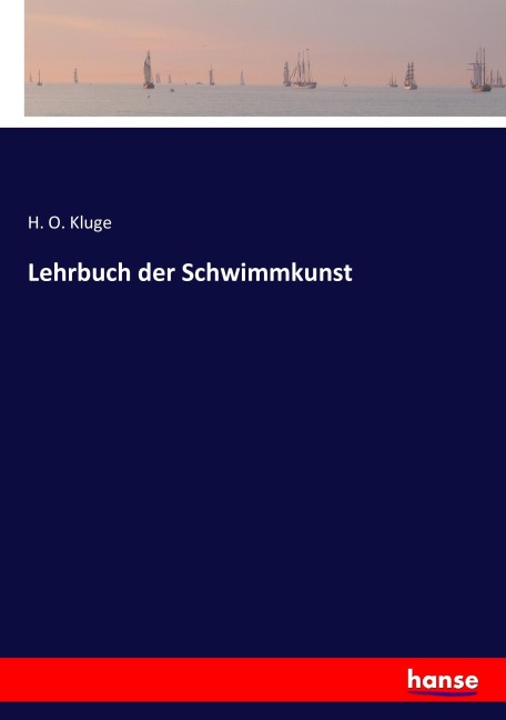 Lehrbuch der Schwimmkunst - H. O. Kluge