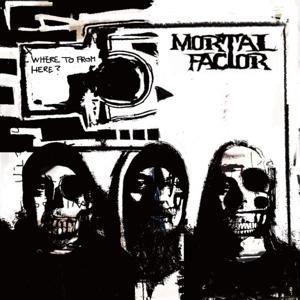 Where To From Here? - Mortal Factor
