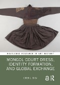 Cover-Bild zum Titel 'Mongol Court Dress, Identity Formation, and Global Exchange' von 'Eiren L. Shea'