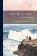 Cover-Bild zum Titel 'Jocelyn, Épisode: Journal Trouvé Chez Un Curé De Village' von 'Alphonse De Lamartine'