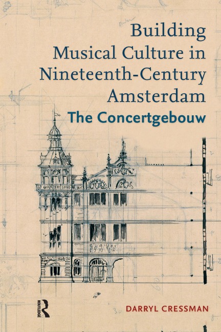 Building Musical Culture in Nineteenth-Century Amsterdam - Darryl Cressman