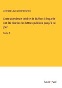 Cover-Bild zum Titel 'Correspondance inédite de Buffon; à laquelle ont été réunies les lettres publiées jusqu'à ce jour' von 'Georges Louis Leclerc Buffon'