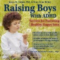Raising Boys with ADHD: Secrets for Parenting Healthy, Happy Sons - James Forgan, Mary Anne Richey