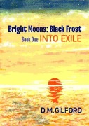 Cover-Bild zum Titel 'Bright Moons: Black Frost, Book One: Into Exile' von 'D. M. Gilford'