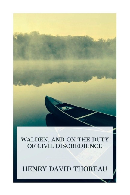 Walden, and on the Duty of Civil Disobedience - Henry David Thoreau
